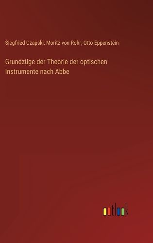 Cover image for Grundzuege der Theorie der optischen Instrumente nach Abbe