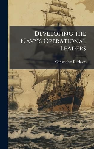Cover image for Developing the Navy's Operational Leaders