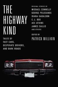 Cover image for The Highway Kind: Tales of Fast Cars, Desperate Drivers, and Dark Roads: Original Stories by Michael Connelly, George Pelecanos, C. J. Box, Diana Gabaldon, Ace Atkins & Others