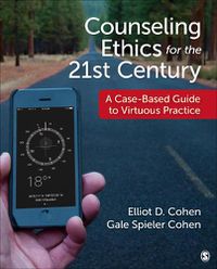 Cover image for Counseling Ethics for the 21st Century: A Case-Based Guide to Virtuous Practice