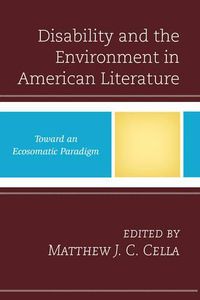 Cover image for Disability and the Environment in American Literature: Toward an Ecosomatic Paradigm