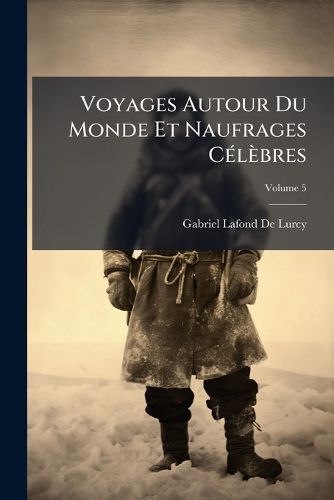 Cover image for Voyages Autour Du Monde Et Naufrages Clbres, Volume 5