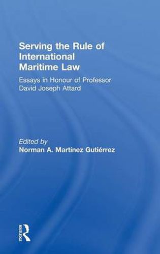 Cover image for Serving the Rule of International Maritime Law: Essays in Honour of Professor David Joseph Attard