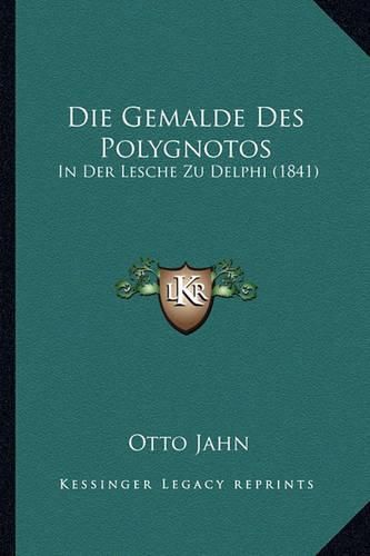 Die Gemalde Des Polygnotos: In Der Lesche Zu Delphi (1841)