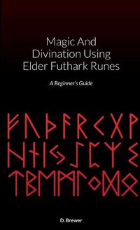 Cover image for Magic And Divination Using Elder Futhark Runes