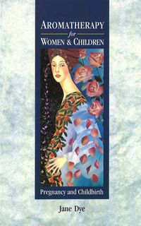 Cover image for Aromatherapy for Women and Children: Pregnancy and Childbirth
