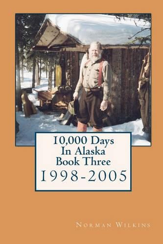 Cover image for 10,000 Days in Alaska Book Three: 1998-2005