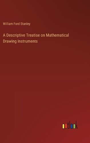 Cover image for A Descriptive Treatise on Mathematical Drawing Instruments