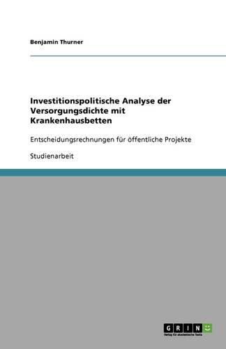 Cover image for Investitionspolitische Analyse der Versorgungsdichte mit Krankenhausbetten: Entscheidungsrechnungen fur oeffentliche Projekte
