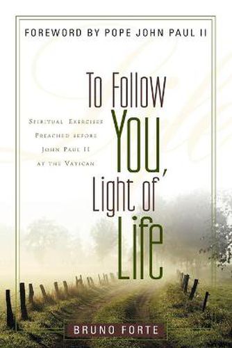 To Follow You, Light of Life: Spiritual Exercises Preached Before John Paul II at the Vatican