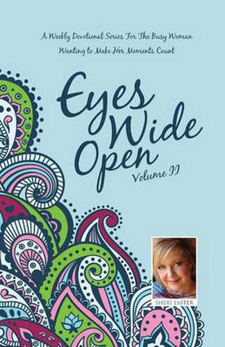 Cover image for Eyes Wide Open: A Weekly Devotional Series for the Busy Woman Wanting to Make Her Moments Count Volume II