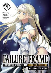 Cover image for Failure Frame: I Became the Strongest and Annihilated Everything With Low-Level Spells (Light Novel) Vol. 9