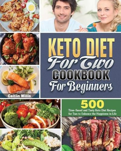 Cover image for Keto Diet For Two Cookbook For Beginners: 500 Time-Saved and Tasty Keto Diet Recipes for Two to Enhance the Happiness in Life