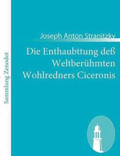 Cover image for Die Enthaubttung dess Weltberuhmten Wohlredners Ciceronis