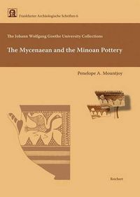 Cover image for The Johann Wolfgang Von Goethe University Collections. the Mycenaean and the Minoan Pottery