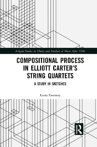 Cover image for Compositional Process in Elliott Carter's String Quartets: A Study in Sketches