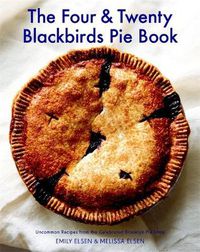 Cover image for The Four & Twenty Blackbirds Pie Book: Uncommon Recipes from the Celebrated Brooklyn Pie Shop