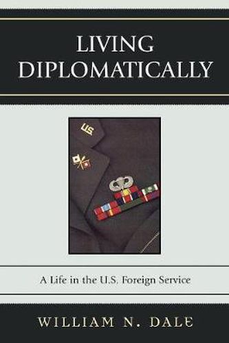Cover image for Living Diplomatically: A Life in the U.S. Foreign Service