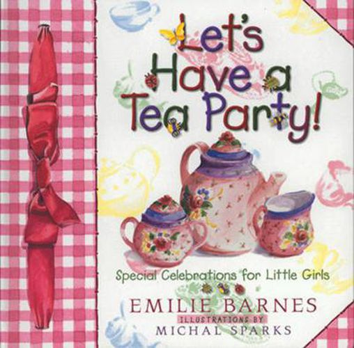 Cover image for Let's Have a Tea Party!: Special Celebrations for Little Girls