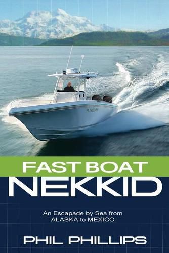 Cover image for Fast Boat Nekkid: An Escapade by Sea from Alaska to Mexico