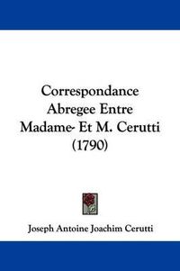 Cover image for Correspondance Abregee Entre Madame- Et M. Cerutti (1790)