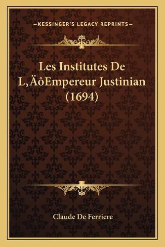 Les Institutes de La Acentsacentsa A-Acentsa Acentsempereur Justinian (1694)