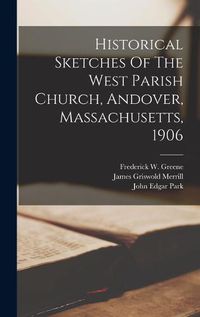 Cover image for Historical Sketches Of The West Parish Church, Andover, Massachusetts, 1906