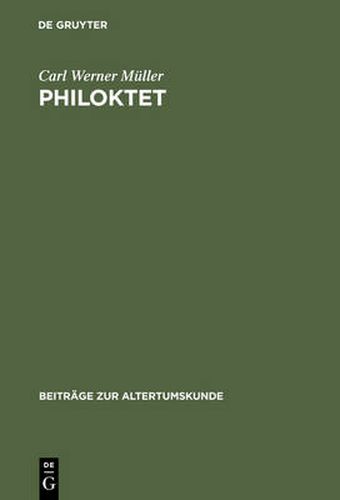 Philoktet: Beitrage Zur Wiedergewinnung Einer Tragoedie Des Euripides Aus Der Geschichte Ihrer Rezeption