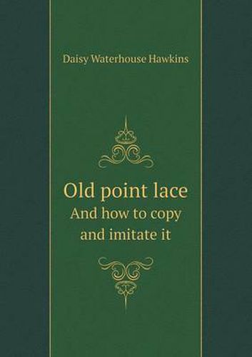 Cover image for Old Point Lace and How to Copy and Imitate It