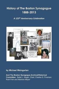 Cover image for History of The Boston Synagogue 1888-2013: A 125th Anniversary Celebration