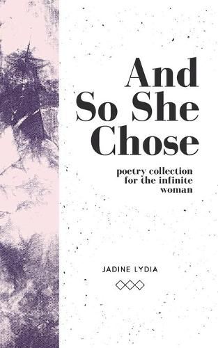 Cover image for And So She Chose: Poetry Collection for the Infinite Woman