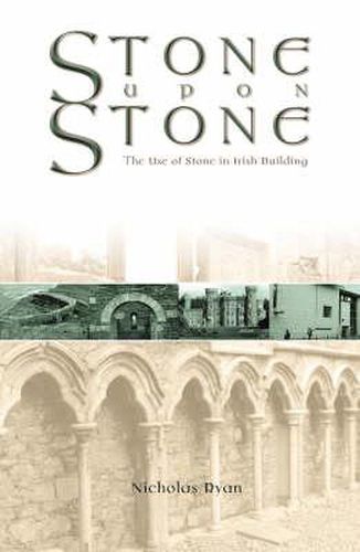 Cover image for Stone Upon Stone: The Use of Stone in Irish Building