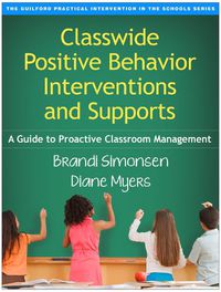 Cover image for Classwide Positive Behavior Interventions and Supports: A Guide to Proactive Classroom Management