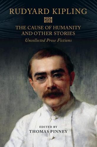 Cover image for The Cause of Humanity and Other Stories: Rudyard Kipling's Uncollected Prose Fictions