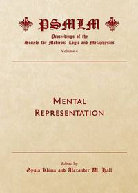 Cover image for Mental Representation (Volume 4: Proceedings of the Society for Medieval Logic and Metaphysics)