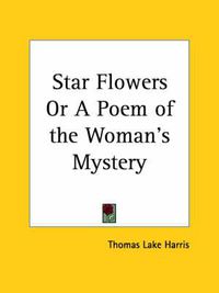 Cover image for Star Flowers or a Poem of the Woman's Mystery (1887)