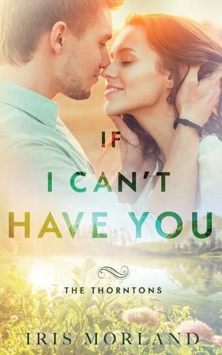 Cover image for If I Can't Have You: The Thorntons Book 3