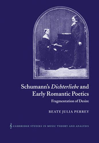 Cover image for Schumann's Dichterliebe and Early Romantic Poetics: Fragmentation of Desire