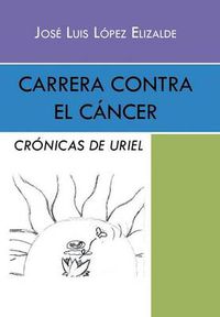 Cover image for Carrera contra el cancer: Cronicas de Uriel