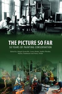 Cover image for The Picture so Far: 50 years of Painting Conservation