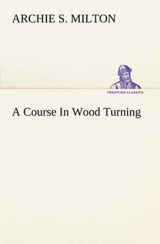 Cover image for A Course In Wood Turning