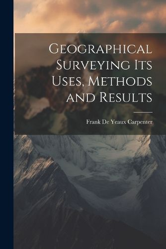 Cover image for Geographical Surveying Its Uses, Methods and Results