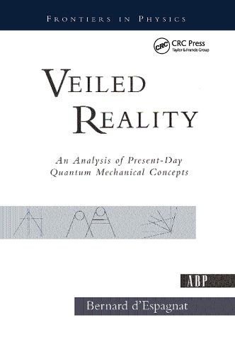 Cover image for Veiled Reality: An Analysis Of Present- Day Quantum Mechanical Concepts