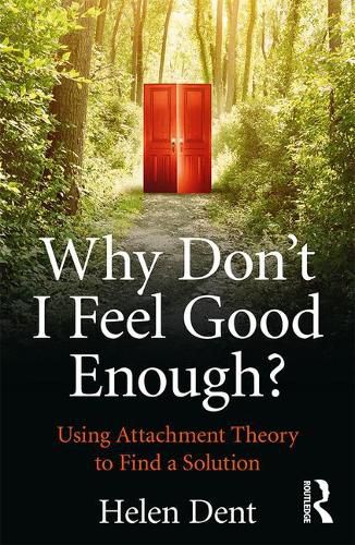 Cover image for Why Don't I Feel Good Enough?: Using Attachment Theory to Find a Solution