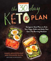 Cover image for The 30-Day Keto Plan: Ketogenic Meal Plans to Kick Your Sugar Habit and Make Your Gut a Fat-Burning Machine