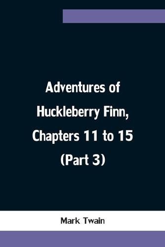 Cover image for Adventures of Huckleberry Finn, Chapters 11 to 15 (Part 3)