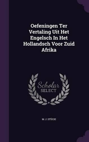 Cover image for Oefeningen Ter Vertaling Uit Het Engelsch in Het Hollandsch Voor Zuid Afrika