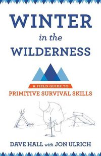 Cover image for Winter in the Wilderness: A Field Guide to Primitive Survival Skills