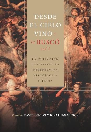 Cover image for Desde el cielo vino y la busco - Vol. 1: La expiacion definitiva en perspectiva historica y biblica