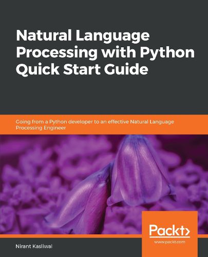 Cover image for Natural Language Processing with Python Quick Start Guide: Going from a Python developer to an effective Natural Language Processing Engineer